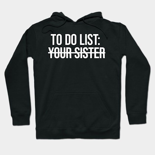 To Do List Your Sister Hoodie by plainlyfashion